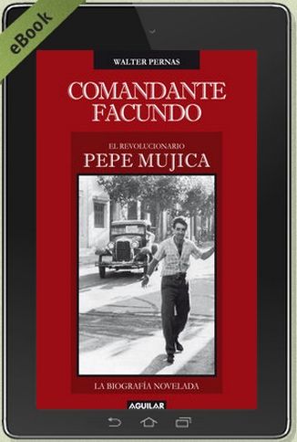 Comandante Facundo: El revolucionario Pepe Mujica