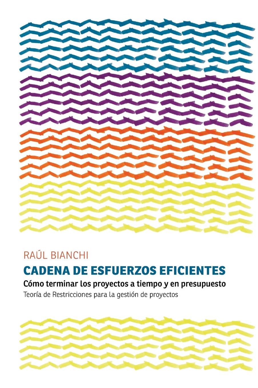 Cadena de Esfuerzos Eficientes: Cómo terminar los proyectos a tiempo y en presupuesto. Teoría de Restricciones para la gestión de proyectos