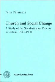 Church and Social Change: A Study of the Secularisation Process in Iceland 1830-1930