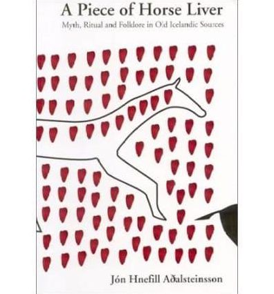A Piece of Horse Liver: Myth, Ritual and Folklore in Old Icelandic Sources