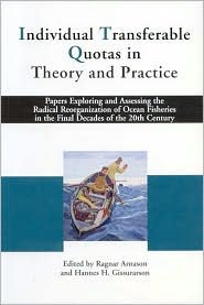 Individual Transferable Quotas in Theory and Practice: Papers Exploring and Assessing the Radical Reorganization of Ocean Fisheries in the Final Decades of the 20th Century