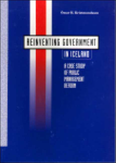 Reinventing Government in Iceland: A Case Study of Public Management Reform the book describes a case study of governmental reform in Iceland during the period 1993-2000. Public management reform has become a political priority in Iceland as elsewhere in