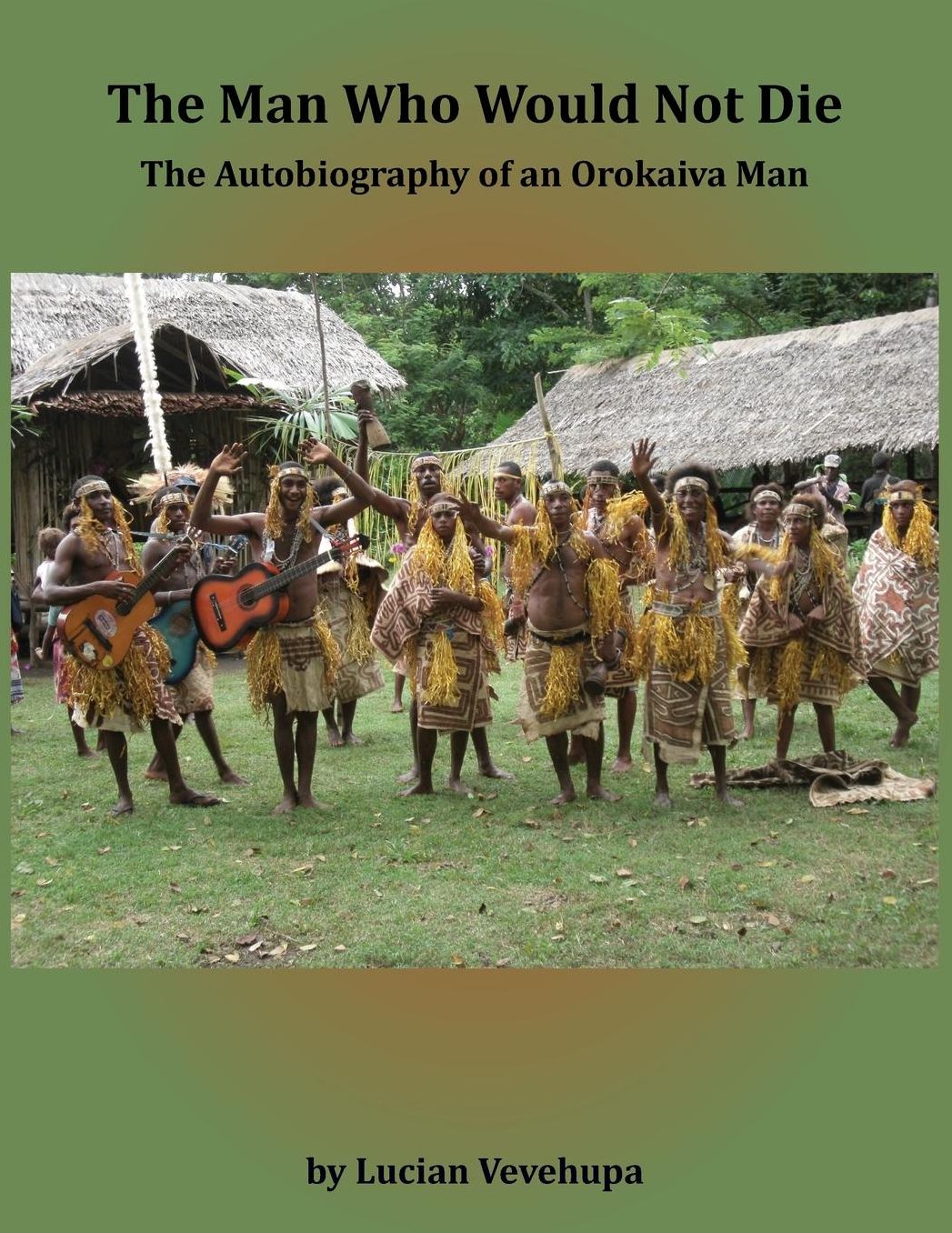 The Man Who Would Not Die: The Autobiography of an Orokaiva Man