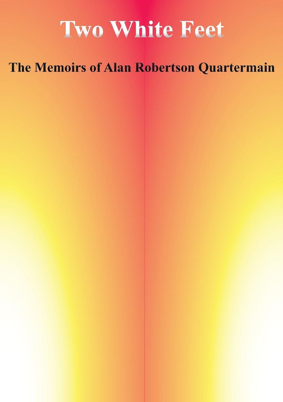 Two White Feet: The Memoirs of Alan Robertson Quartermain