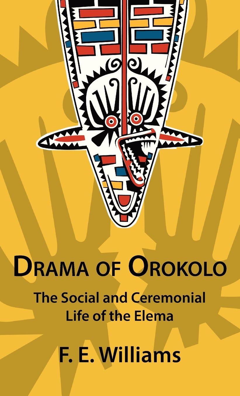 Drama of Orokolo: The Social and Ceremonial Life of the Elema