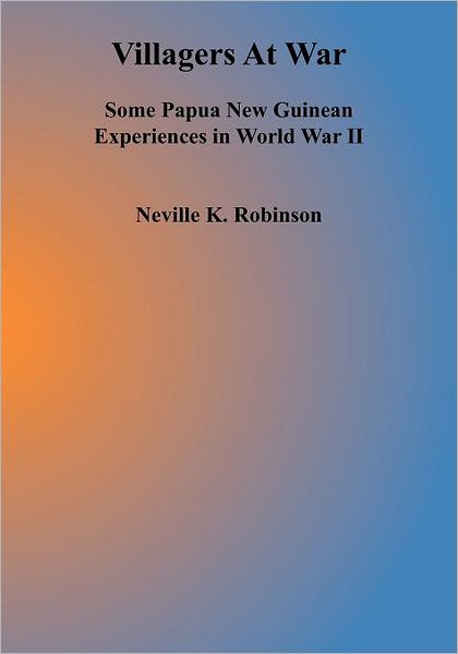 Villagers at War: Some Papua New Guinean Experiences in World War II