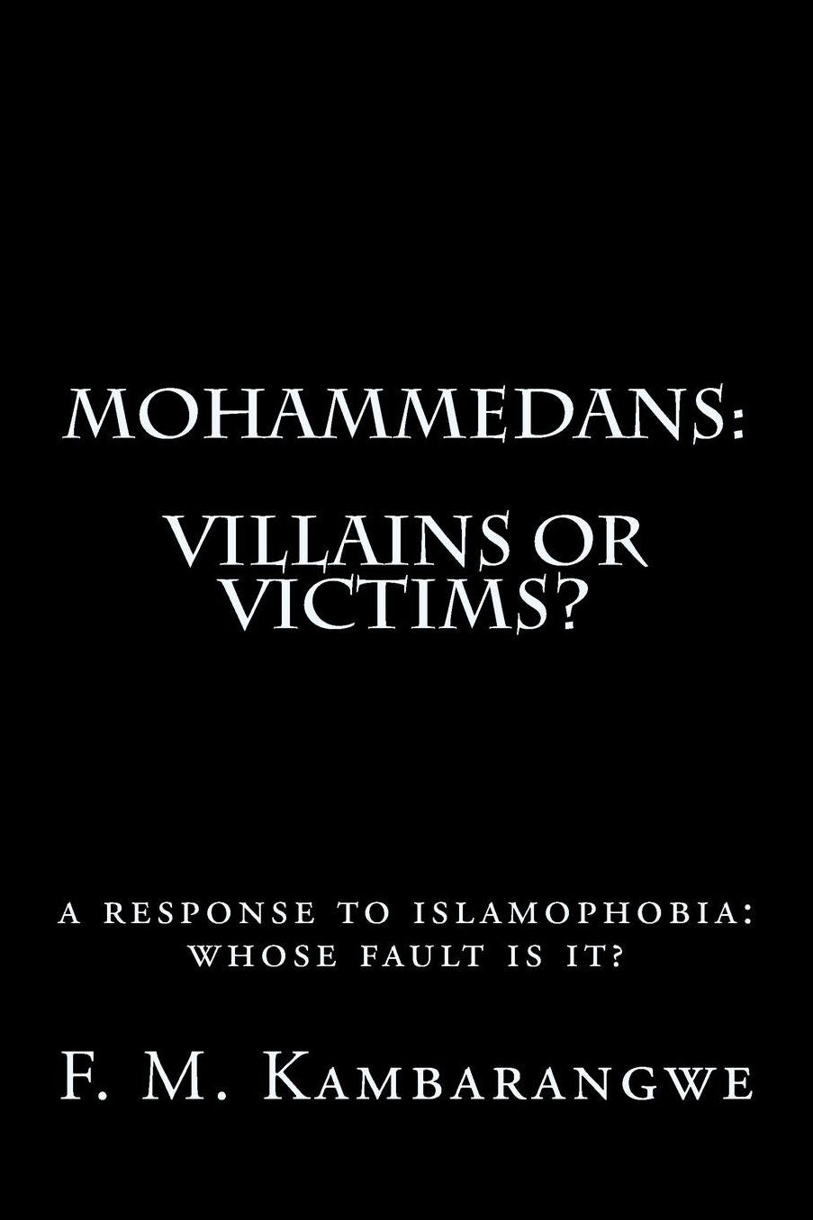MOHAMMEDANS: Villains or Victims??