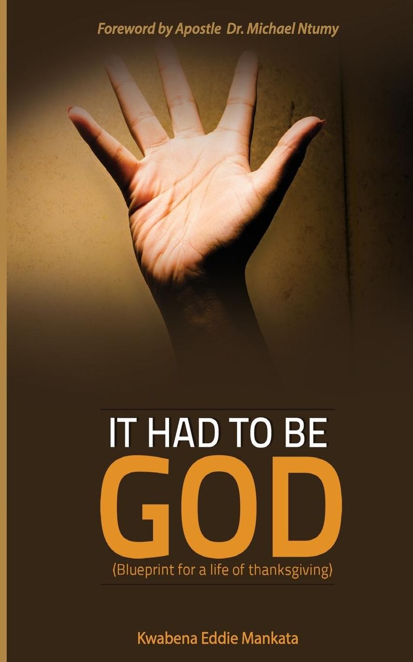 It had to be GOD: A Blueprint for a life of thanksgiving