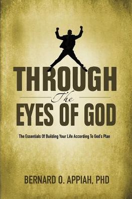 Through the Eyes of God: The Essentials of Building your Life According to God's Plan