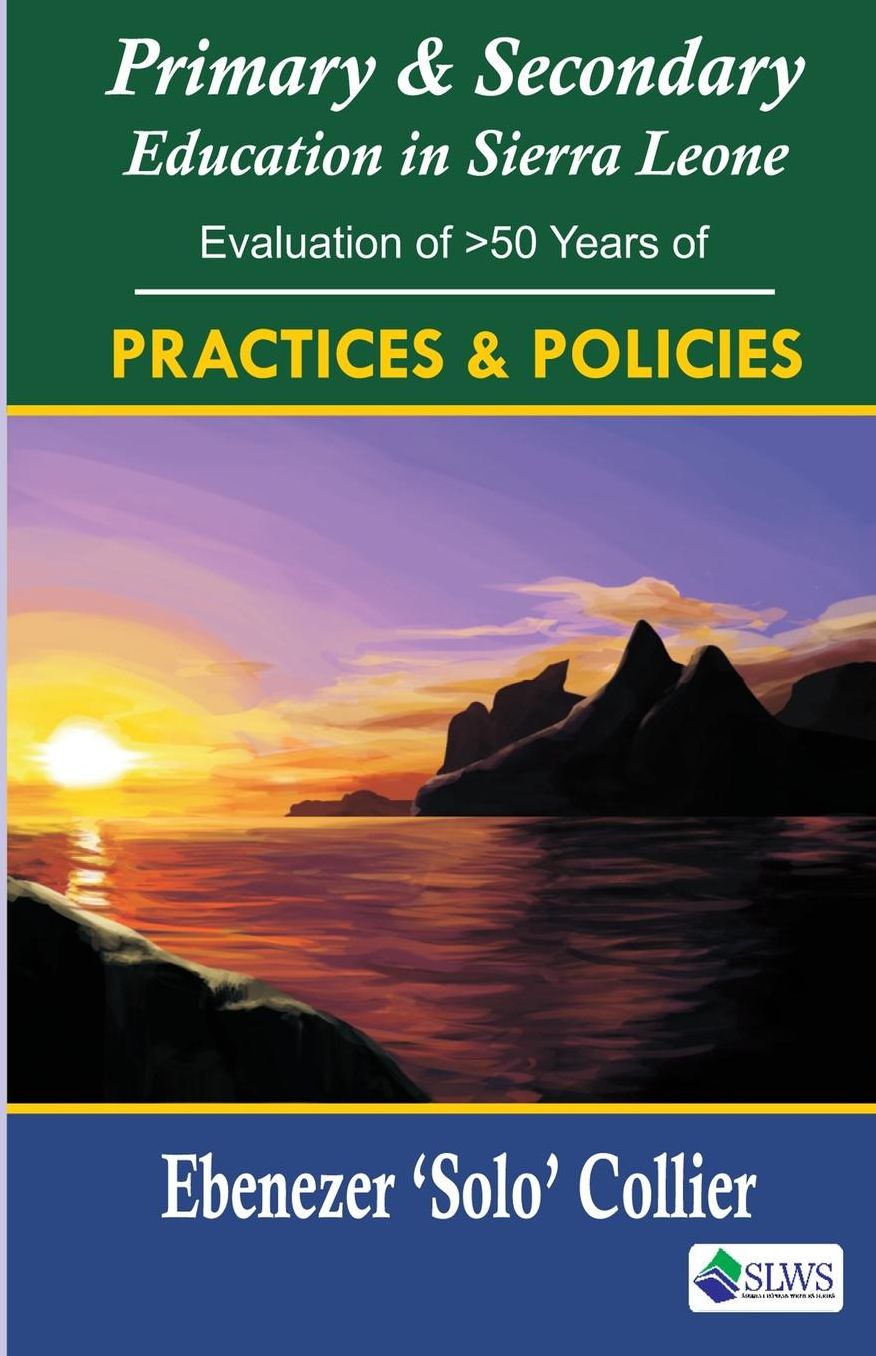 Primary & Secondary Education in Sierra Leone: Evaluation of >50 Years of Practices & Policies