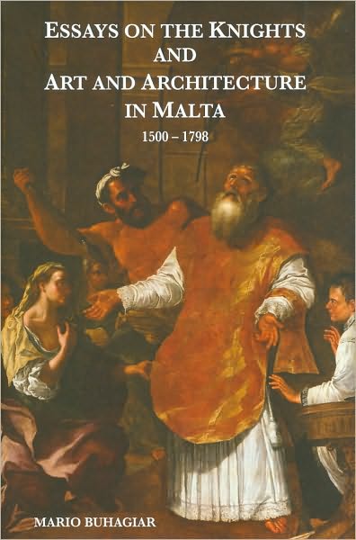 Essays on the Knights and Art and Architecture in Malta, 1500-1798