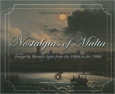 Nostalgias of Malta: Images by Horatio Agius from the 1860s to the 1900s