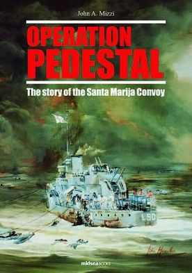 Operation Pedestal: The Story of the Santa Marija Convoy