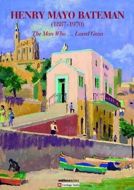 Henry Mayo Bateman (1887-1970): The Man Who...Loved Gozo