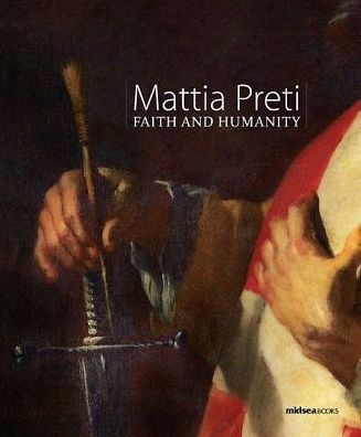 Mattia Preti: Faith and Humanity