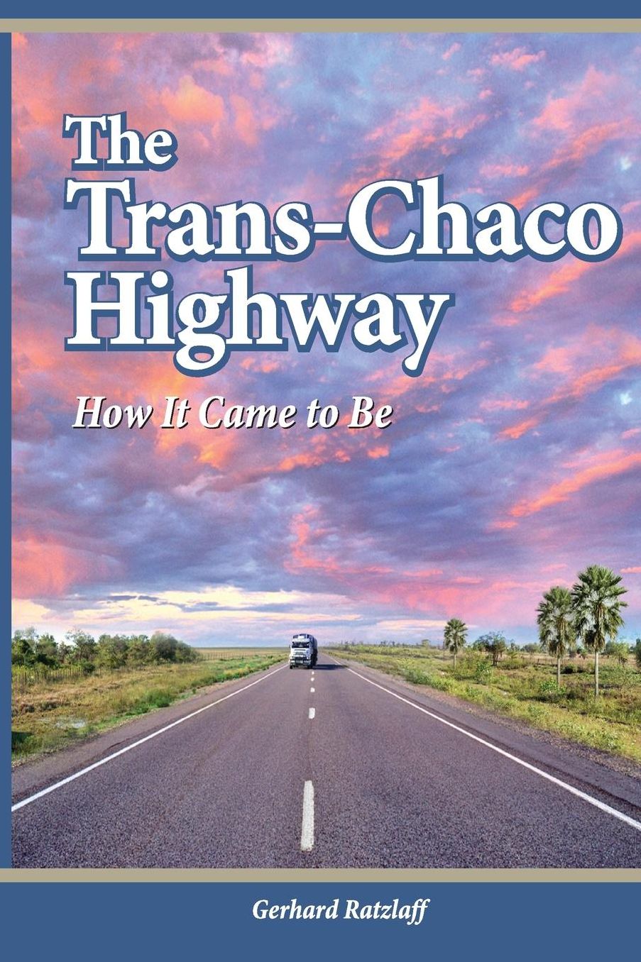 The Trans-Chaco Highway: How It Came to Be