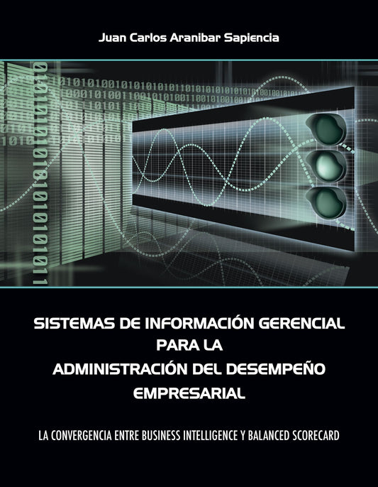 Sistemas de Información Gerencial para la Administración del Desempeño Empresarial: La convergencia entre Business Intelligence y Balanced Scorecard