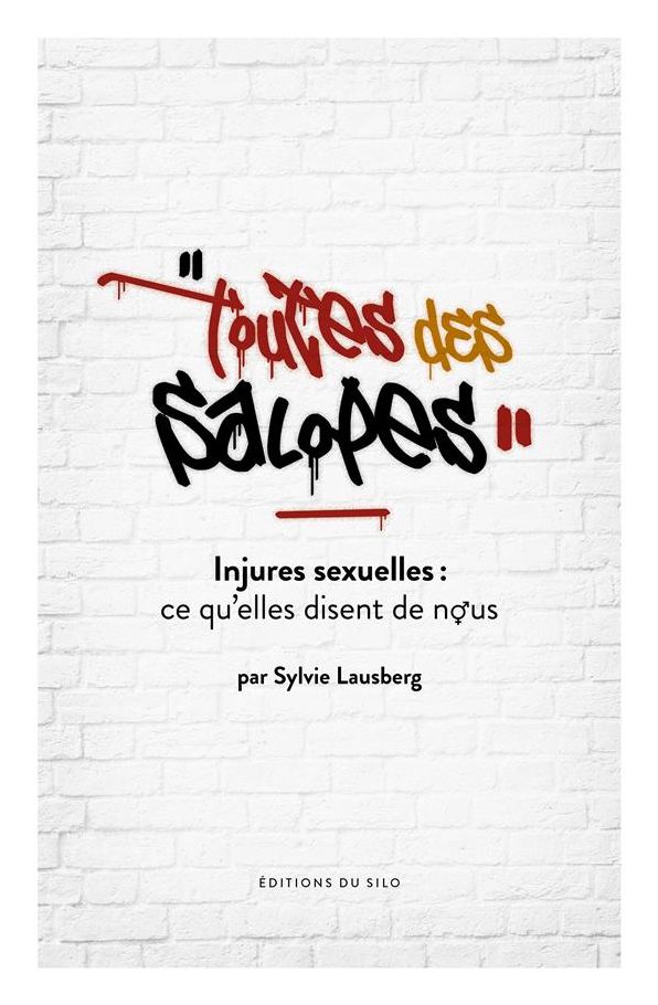 Toutes des salopes: Injures sexuelles, ce qu'elles disent de nous