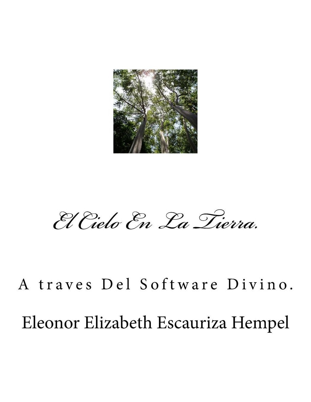 El Cielo En La Tierra.: A traves Del Software Divino.