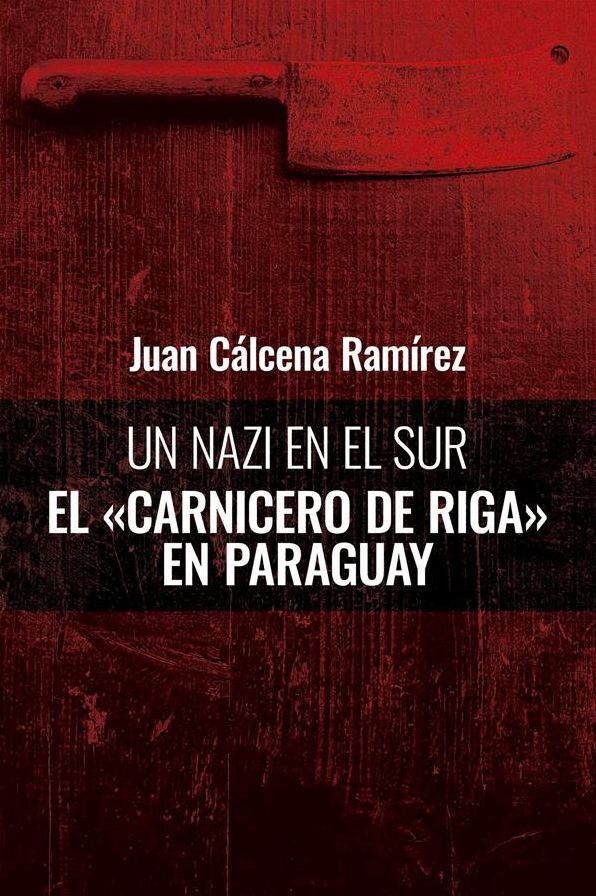 Un nazi en el Sur: El "Carnicero de Riga" en Paraguay