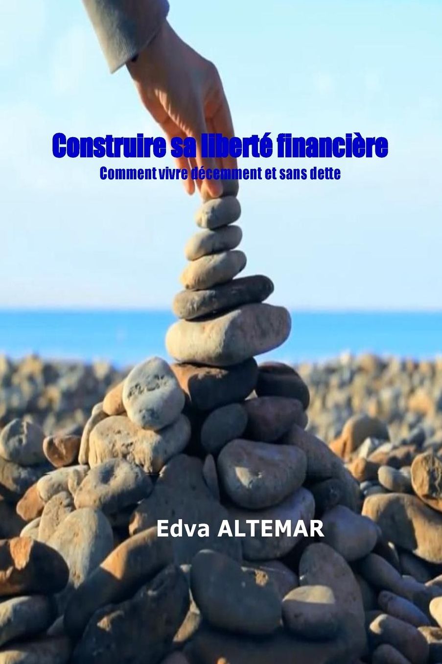 Construire Sa Liberte Financiere: Vivre Decemment Et Sans Dette
