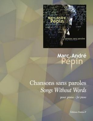 Songs Without Words / Chansons sans paroles: Compositions for the piano