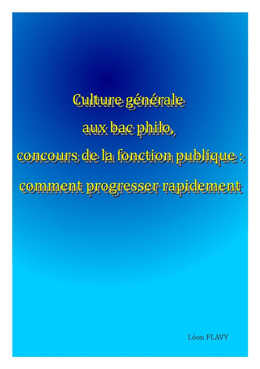 CULTURE GÉNÉRALE AU BAC PHILO, CONCOURS FONCTION PUBLIQUE PROGRESSER RAPIDEMENT