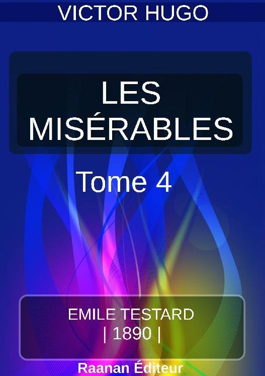 LES MISÉRABLES TOME IV L'IDYLLE RUE PLUMET ET L'ÉPOPÉE RUE SAINT-DENIS