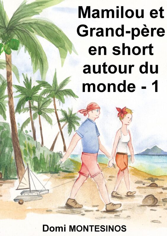 MAMILOU ET GRAND-PÈRE EN SHORT AUTOUR DU MONDE - 1: Du bonheur en Atlantique