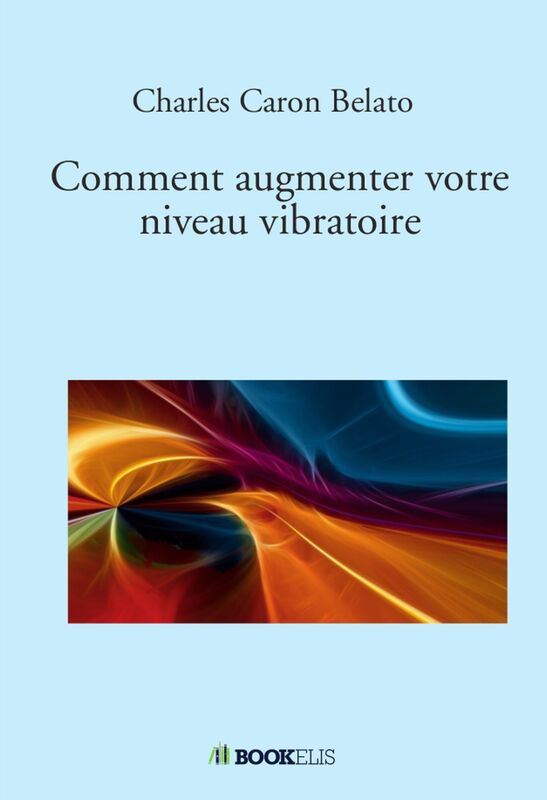 Comment augmenter votre niveau vibratoire: Comment augmenter votre niveau vibratoire
