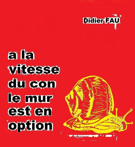 À LA VITESSE DU CON, LE MUR EST EN OPTION