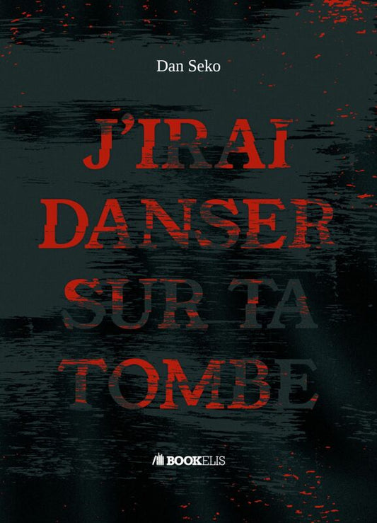 J'IRAI DANSER SUR TA TOMBE