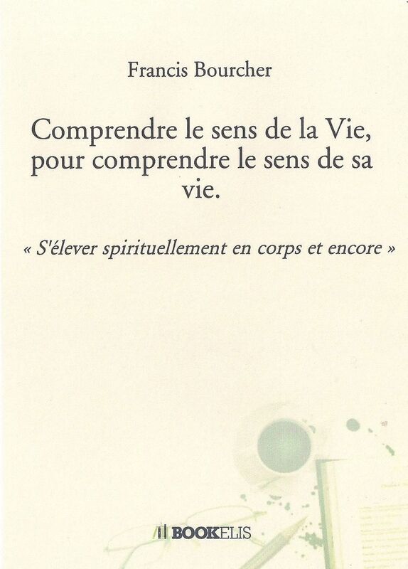 Comprendre le sens de la Vie, pour comprendre le sens de sa vie