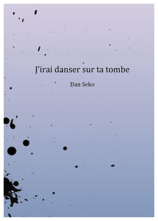 J'irai danser sur ta tombe