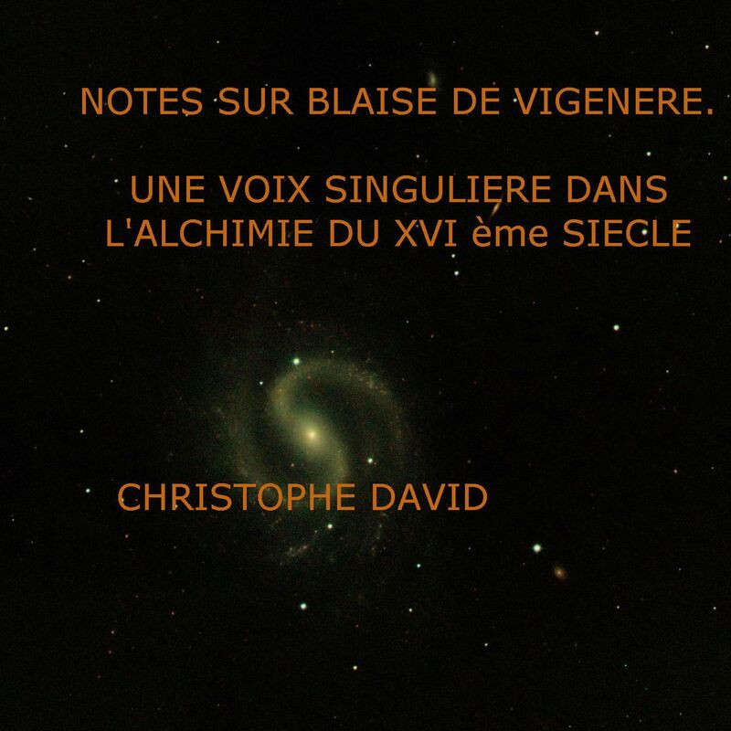 NOTES SUR BLAISE DE VIGENÈRE. UNE VOIX SINGULIÈRE DANS L' ALCHIMIE DU XVI ÈME SIÈCLE
