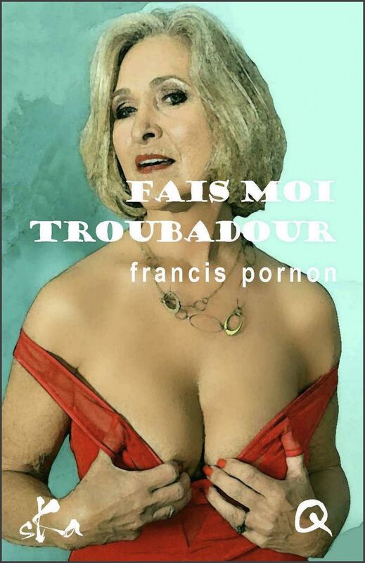 Fais-moi troubadour: Nouvelle ï¿½rotique