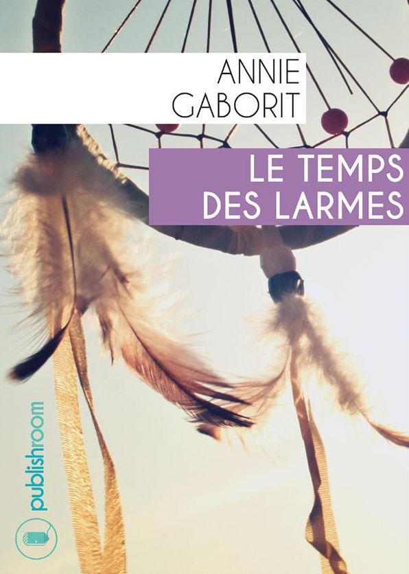 Le temps des larmes: Un roman historique au cour des tribus indiennes