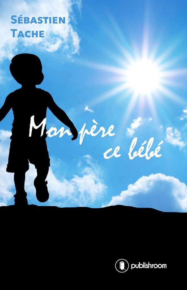 Mon père ce bébé: Roman