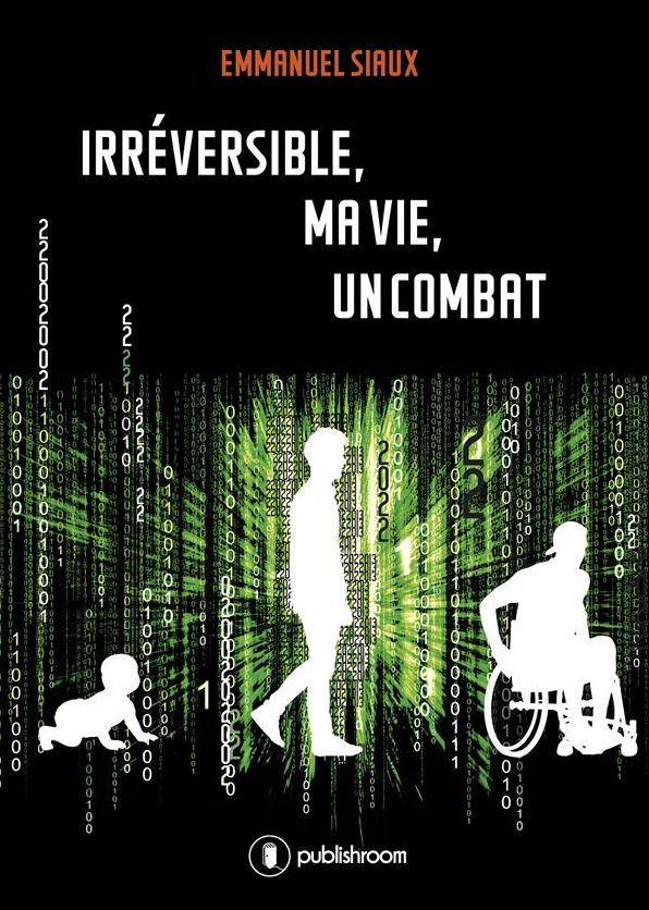 Irréversible, ma vie, un combat: Le témoignage d'un policier devenu paraplégique