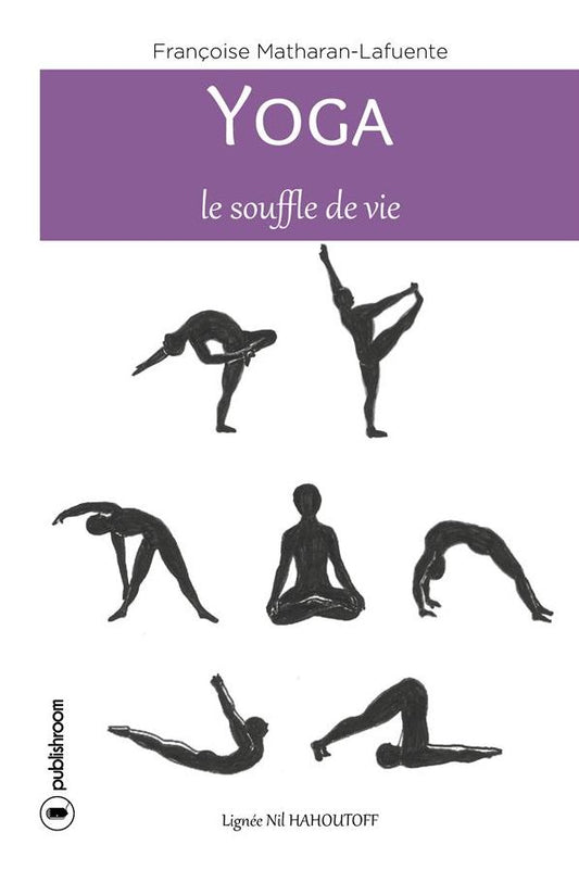 Yoga, le souffle de vie: Comment atteindre la sérénité
