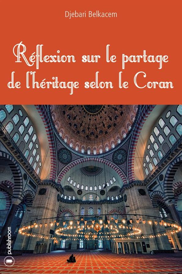 Réflexion sur le partage de l'héritage selon le Coran: Essai