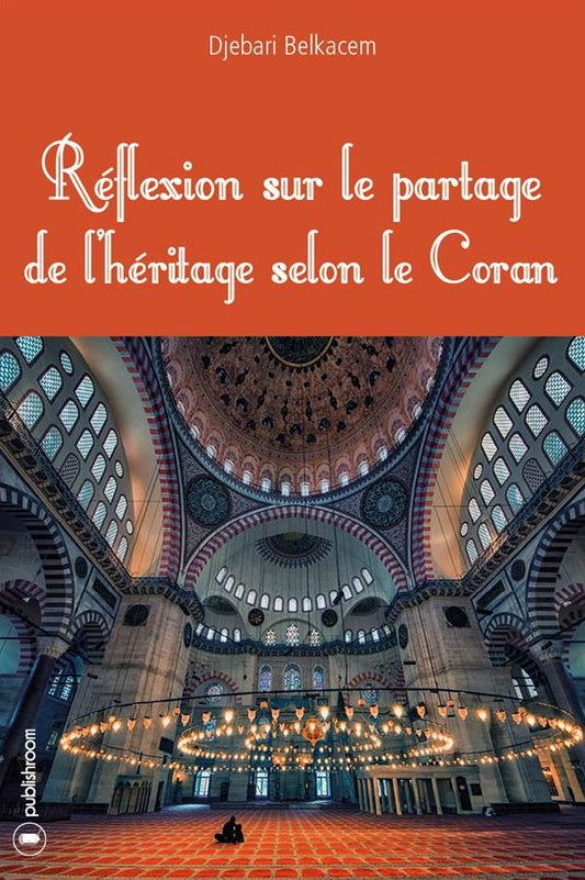 Réflexion sur le partage de l'héritage selon le Coran: Essai