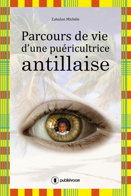 Parcours de vie d'une puéricultrice antillaise: Autobiographie