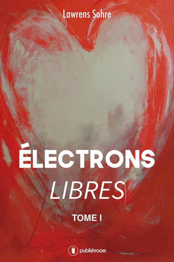 Électrons libres: Roman d'amour contemporain