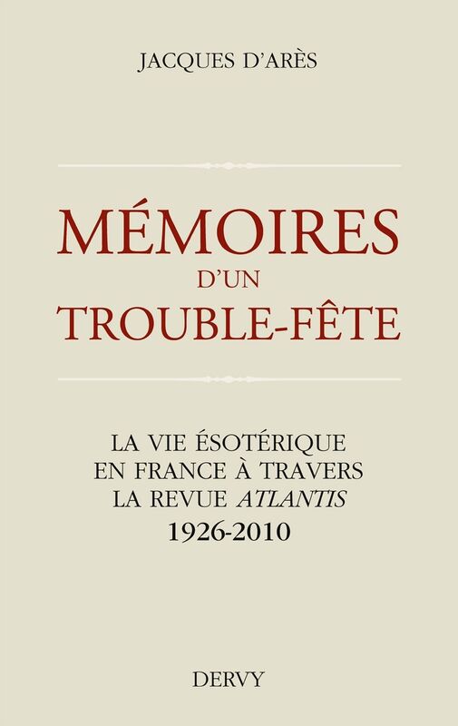 Mémoires d'un trouble fête: La vie ésotérique en France à travers la revue Atlantis 1926-2010