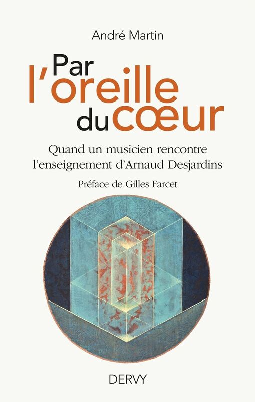 Par l'oreille du coeur: Quand un musicien rencontre l'enseignement d'Arnaud Desjardins