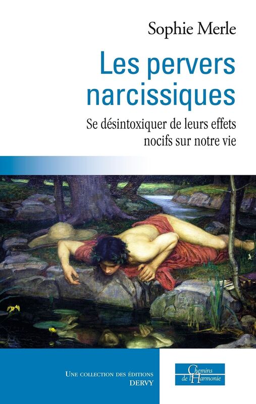 Les pervers narcissiques: Se désintoxiquer de leurs effets nocifs sur notre vie