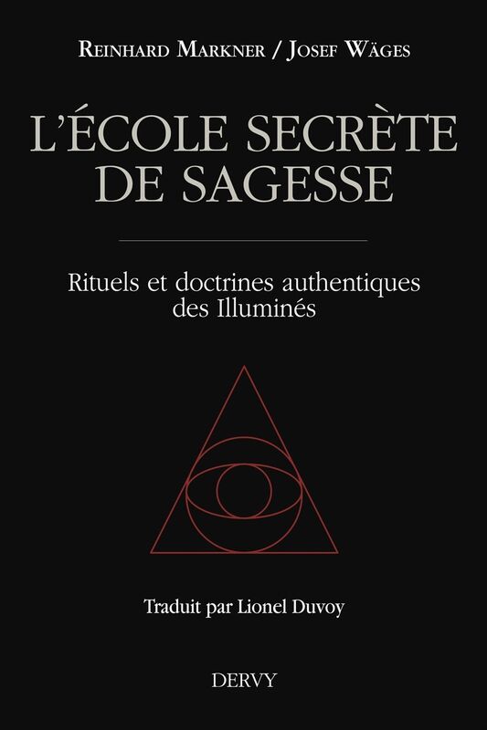 L'école secrète de sagesse: Rituels et doctrines authentiques des Illuminés