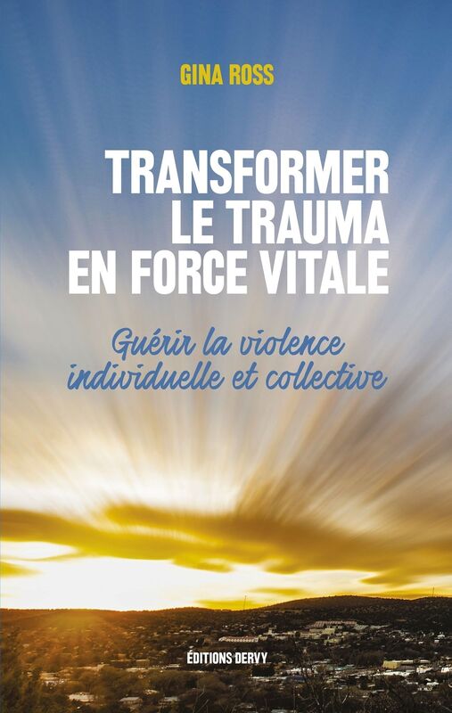 Transformer le trauma en force vitale: Guérir la violence individuelle et collective