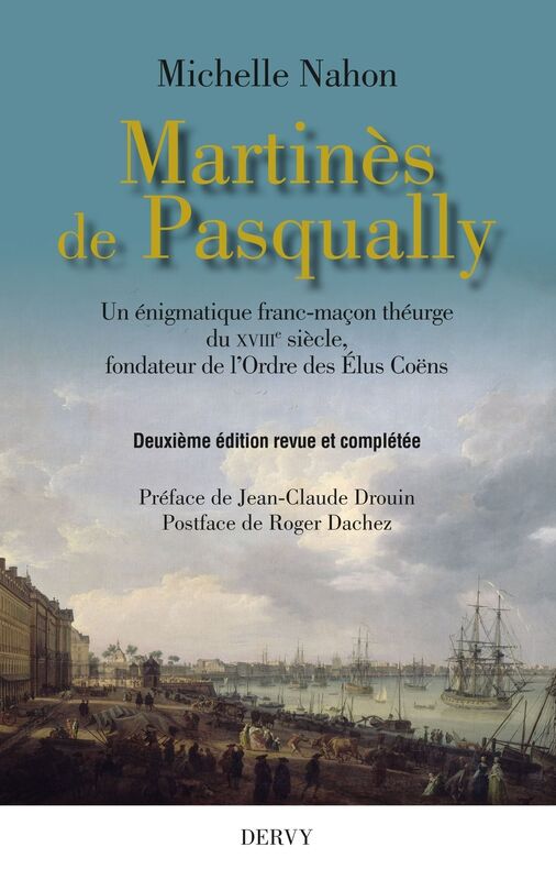 Martinès de Pasqually: Un énigmatique franc-maçon théurge du XVIIIe siècle, fondateur de l'Ordre des Élus Coëns